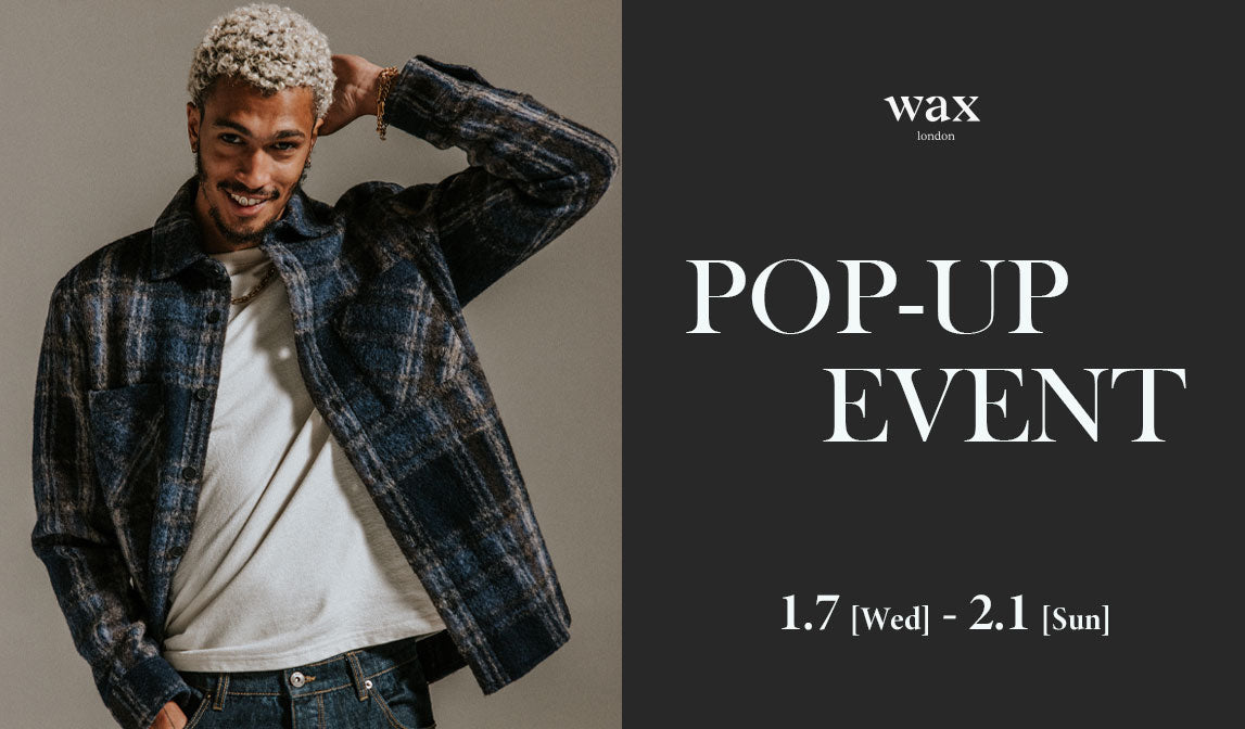 【ワックスロンドン】POPUPイベントのお知らせ -東京-