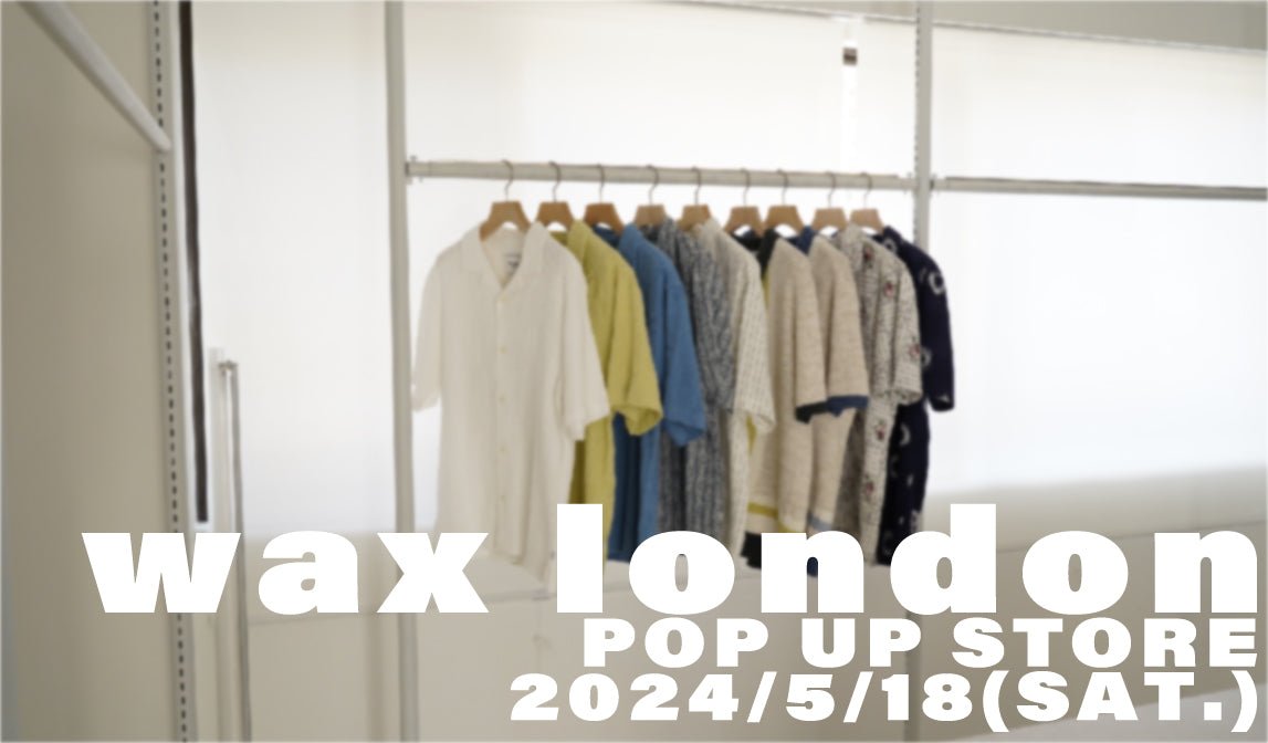 【wax london pop up store】coming soon - グリニッジ オンラインストア