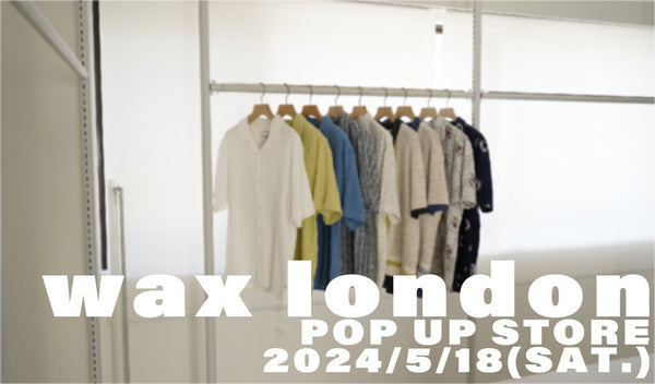 【wax london pop up store】coming soon - グリニッジ オンラインストア