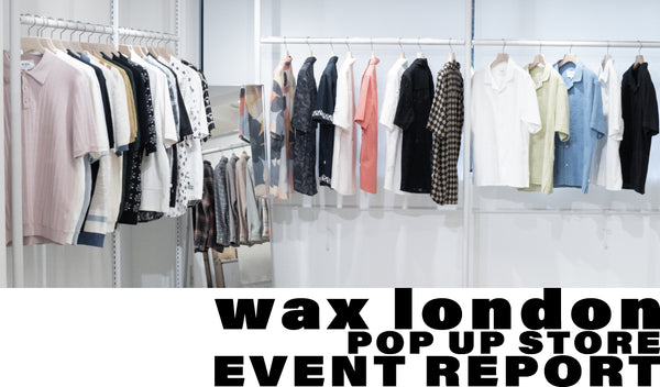 【wax london pop up store】イベントレポート