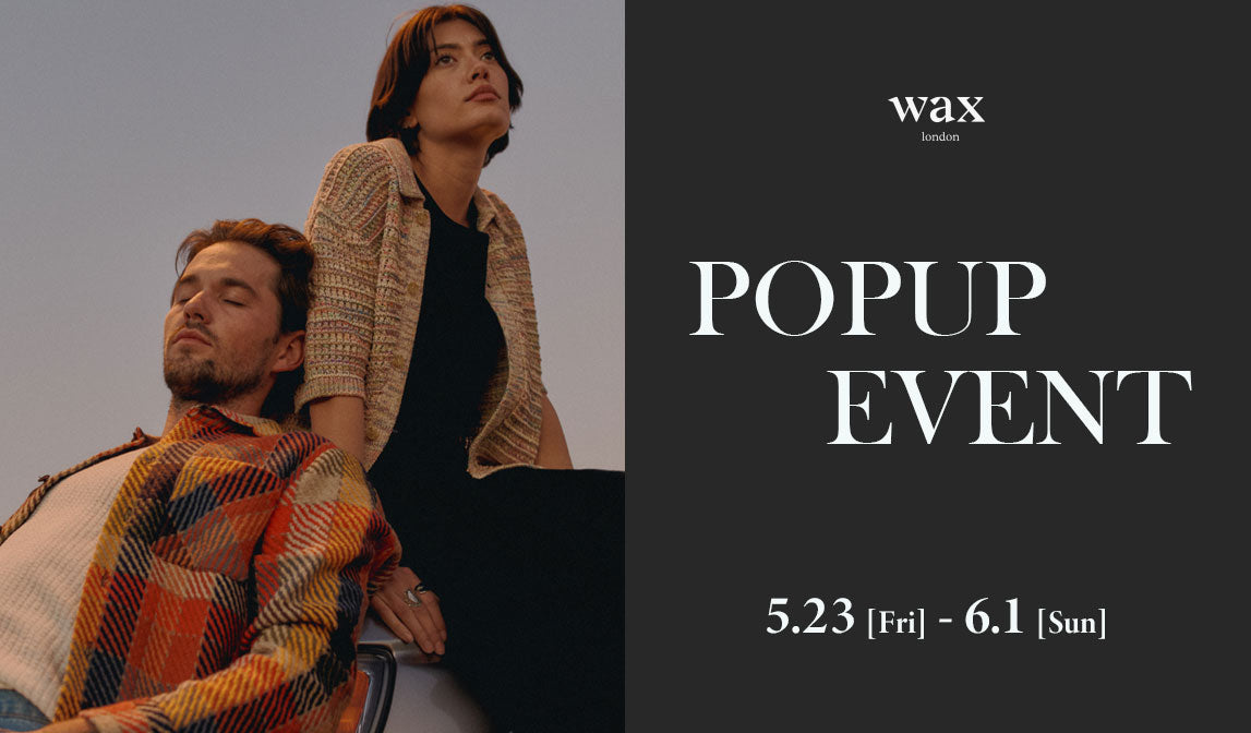 【ワックスロンドン】POPUPイベントのお知らせ -大阪-