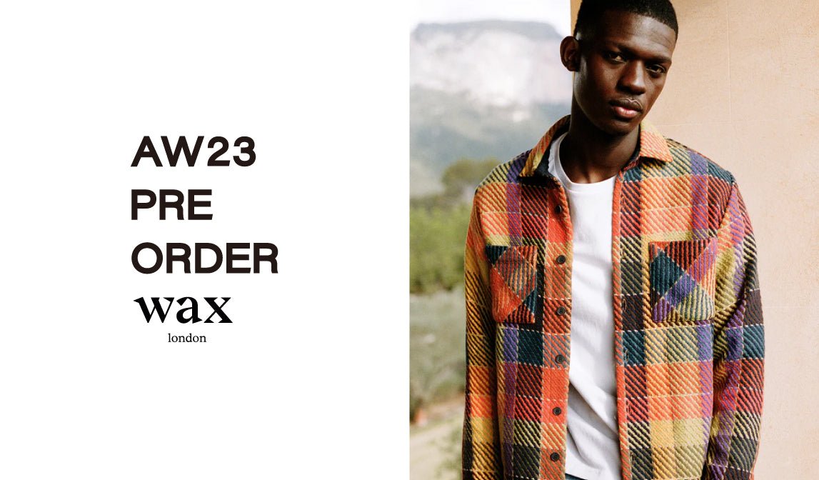 【AW23】PRE ORDER WAX LONDON - グリニッジ オンラインストア